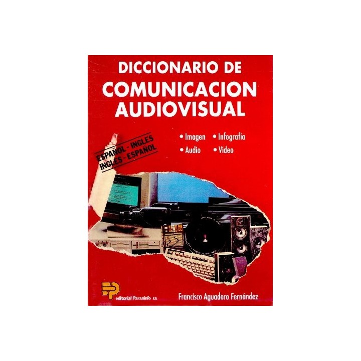 Diccionario de comunicación audiovisual. Español-inglés inglés-español. Imagen, infografía, audio y vídeo.